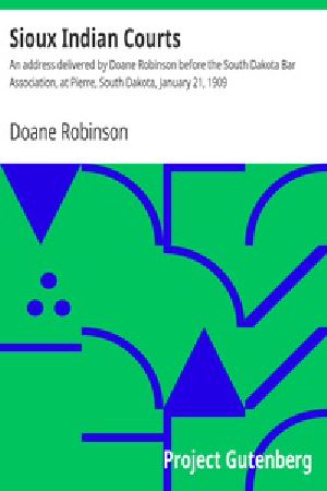 [Gutenberg 26021] • Sioux Indian Courts / An address delivered by Doane Robinson before the South Dakota Bar Association, at Pierre, South Dakota, January 21, 1909